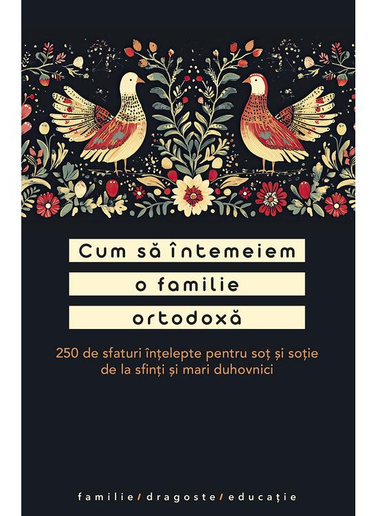 Copertă produs Cum să &icirc;ntemeiem o familie ortodoxă. 250 de sfaturi &icirc;nțelepte pentru soț și soție de la sfinți și mari duhovnici - gallery big 1