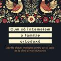 Copertă produs Cum să &icirc;ntemeiem o familie ortodoxă. 250 de sfaturi &icirc;nțelepte pentru soț și soție de la sfinți și mari duhovnici - gallery small 