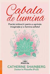 Copertă produs Cabala de lumină - practici străvechi pentru a aprinde imaginaţia şi a ilumina sufletul