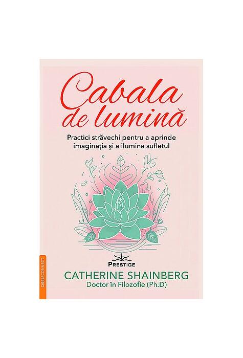 Copertă produs Cabala de lumină - practici străvechi pentru a aprinde imaginaţia şi a ilumina sufletul