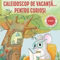 Copertă produs Caleidoscop de vacanță... pentru curioși. Caiet de vacanță pentru clasa I - gallery small 