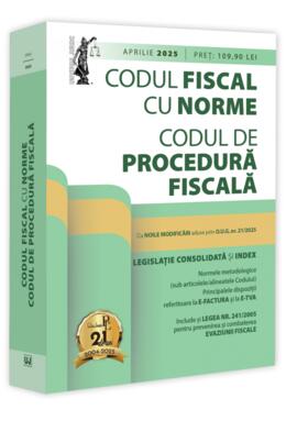 Copertă produs Codul fiscal cu Norme și Codul de procedură fiscală: aprilie 2025