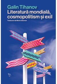 Copertă produs Literatură mondială, cosmopolitism și exil