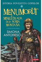 Istoria povestită copiilor. Menumorut şi minele de aur de la Roşia Montană (Vol. 3)