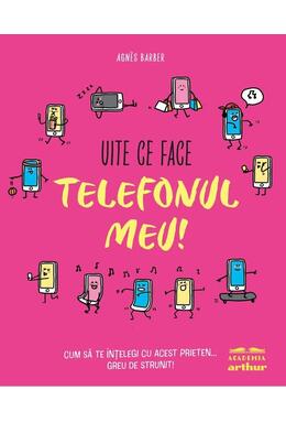 Copertă produs Uite ce face telefonul meu!