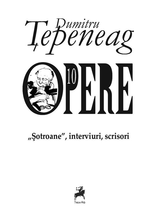 Copertă produs Opere 10: &bdquo;Șotroane&rdquo;, interviuri, scrisori - gallery big 1