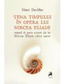 Copertă produs Tema timpului &icirc;n opera lui Mircea Eliade, urmată de patru scrisori ale lui Mircea Eliade către autor - thumb 1