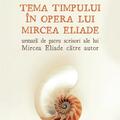 Copertă produs Tema timpului &icirc;n opera lui Mircea Eliade, urmată de patru scrisori ale lui Mircea Eliade către autor - gallery small 