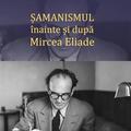 Copertă produs Șamanismul &icirc;nainte și după Mircea Eliade - gallery small 