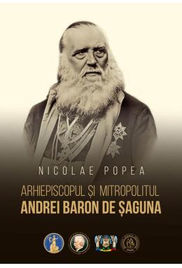 Copertă produs Arhiepiscopul și Mitropolitul Andrei Baron de Șaguna