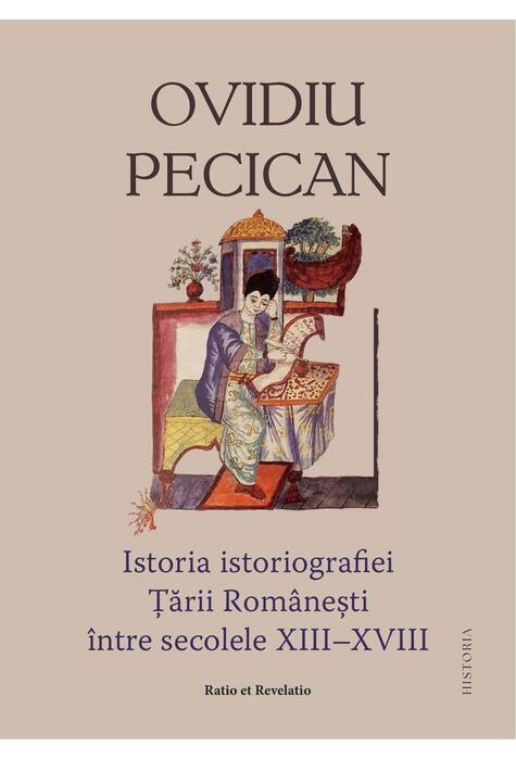 Copertă produs Istoria istoriografiei Ţării Rom&acirc;neşti &icirc;ntre secolele XIII &ndash; XVIII