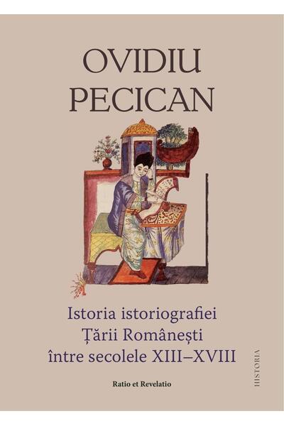 Istoria istoriografiei Ţării Rom&acirc;neşti &icirc;ntre secolele XIII &ndash; XVIII