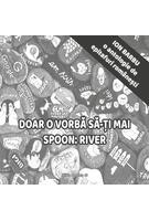 Doar o vorbă să-ți mai spoon: River