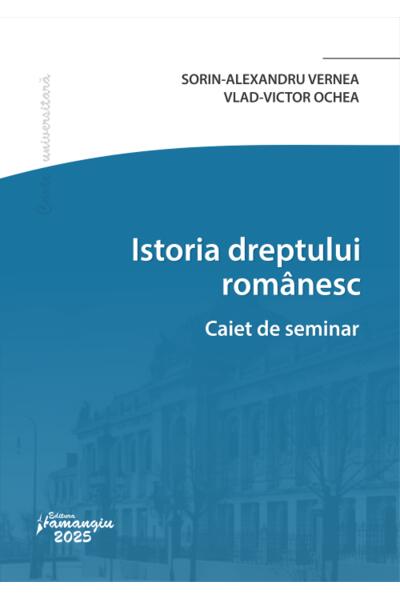 Istoria dreptului rom&acirc;nesc. Caiet de seminar