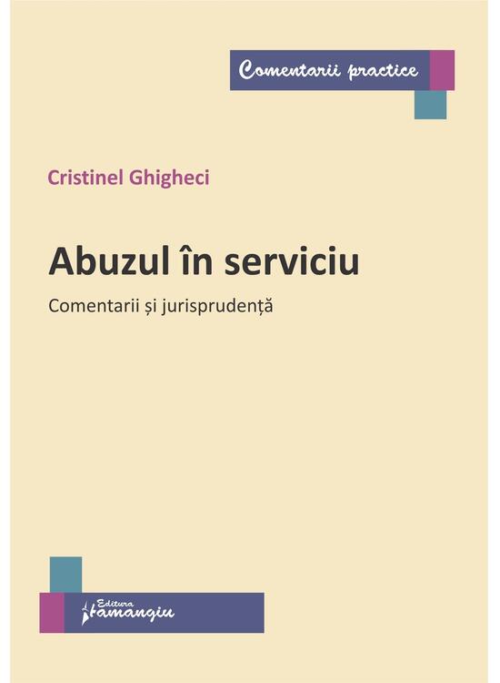 Copertă produs Abuzul &icirc;n serviciu. Comentarii și jurisprudență - gallery big 1