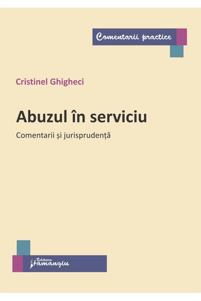 Abuzul &icirc;n serviciu. Comentarii și jurisprudență