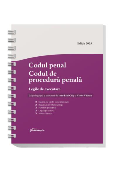 Codul penal. Codul de procedură penală. Legile de executare. Actualizat 15 mai 2025 - Spiralat