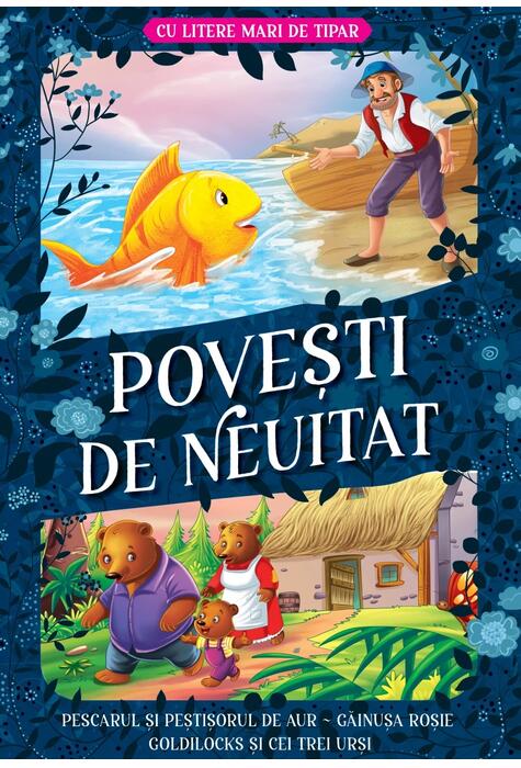 Copertă produs Povești de neuitat: Pescarul și peștișorul de aur. Găinușa roșie. Goldilocks și cei trei urși &ndash; Cu litere mari de tipar
