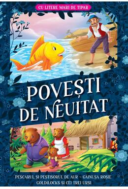 Copertă produs Povești de neuitat: Pescarul și peștișorul de aur. Găinușa roșie. Goldilocks și cei trei urși &ndash; Cu litere mari de tipar