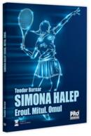 Simona Halep. Eroul. Mitul. Omul