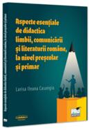Aspecte esențiale de didactica limbii, comunicării și literaturii rom&acirc;ne, la nivel preșcolar și primar