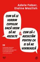 Cum să le vorbim copiilor dacă vrem să ne asculte și cum să-i ascultăm pentru ca ei să ne vorbească
