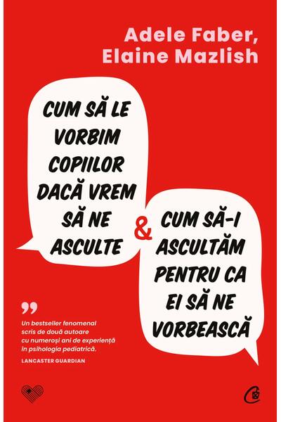 Cum să le vorbim copiilor dacă vrem să ne asculte și cum să-i ascultăm pentru ca ei să ne vorbească