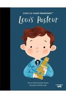 Louis Pasteur. Copii cu visuri &icirc;ndrăznețe