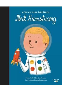 Copertă produs Neil Armstrong. Copii cu visuri &icirc;ndrăznețe