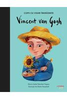 Vincent Van Gogh. Copii cu visuri &icirc;ndrăznețe