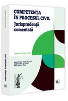 Competență &icirc;n procesul civil. Jurisprudența comentată