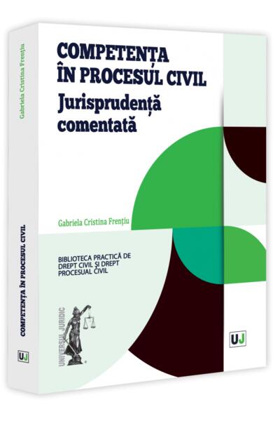 Competență &icirc;n procesul civil. Jurisprudența comentată