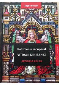 Copertă produs Patrimoniu recuperat. Vitralii din Banat. Secolele XIX-XX