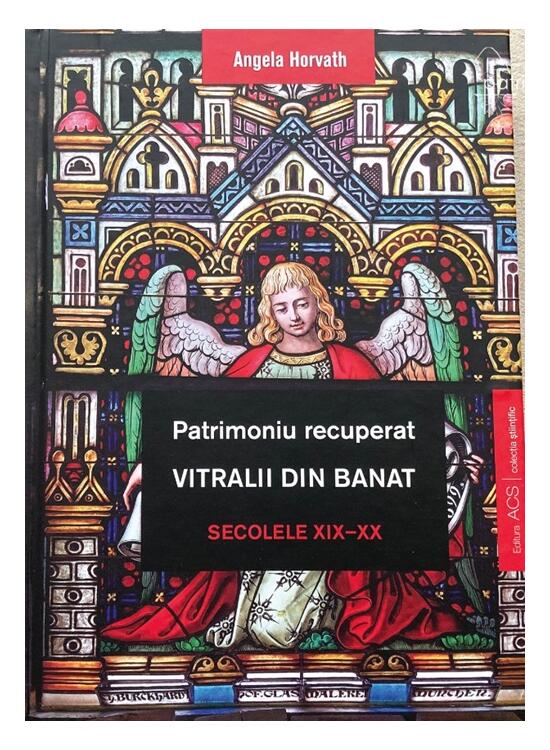 Copertă produs Patrimoniu recuperat. Vitralii din Banat. Secolele XIX-XX - gallery big 1