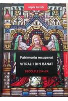 Imagine produs Patrimoniu recuperat. Vitralii din Banat. Secolele XIX-XX
