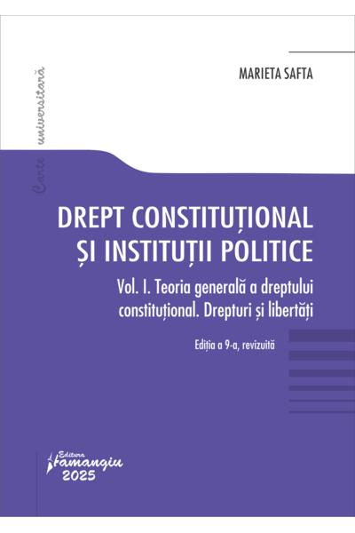 Drept constituțional și instituții politice. Vol. 1. Teoria generală a dreptului constituțional. Drepturi și libertăți