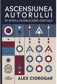 Copertă produs Ascensiunea autorului &icirc;n epoca globalizării digitale