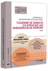 Copertă produs Admiterea &icirc;n magistratură și &icirc;n avocatură. Culegere de subiecte cu explicații ale variantelor de răspuns. Drept procesual penal - 2025