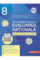 Ne pregătim pentru Evaluarea Națională 2026. Limba și literatura rom&acirc;nă - Clasa a VIII-a