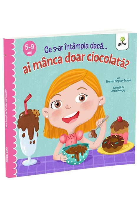Copertă produs Ce s-ar &icirc;nt&acirc;mpla dacă ai m&acirc;nca doar ciocolată?