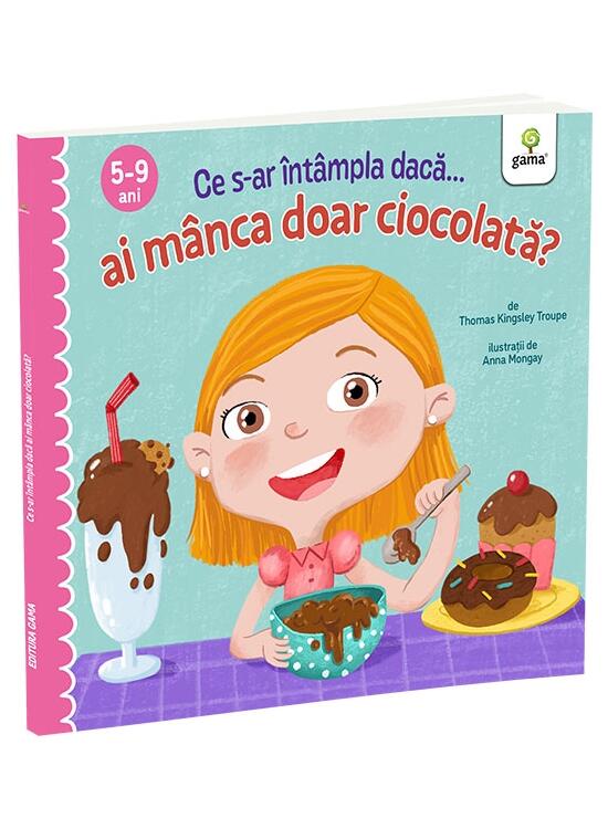 Copertă produs Ce s-ar &icirc;nt&acirc;mpla dacă ai m&acirc;nca doar ciocolată? - gallery big 1