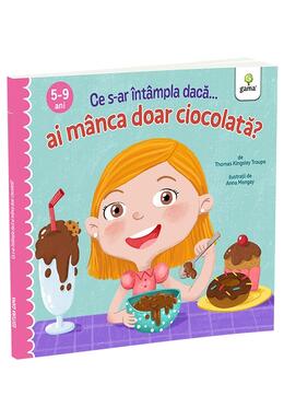 Copertă produs Ce s-ar &icirc;nt&acirc;mpla dacă ai m&acirc;nca doar ciocolată?