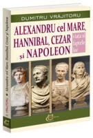 Alexandru cel Mare, Hannibal, Cezar și Napoleon