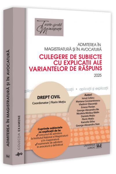 Admiterea &icirc;n magistratură și &icirc;n avocatură. Culegere de subiecte cu explicații ale variantelor de răspuns. Drept civil - 2025