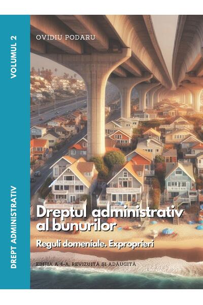Drept administrativ. Curs universitar. Dreptul administrativ al bunurilor (Vol. II)