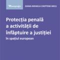 Copertă produs Protecția penală a activității de &icirc;nfăptuire a justiției &icirc;n spațiul european - gallery small 