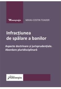 Copertă produs Infracțiunea de spălare a banilor. Aspecte doctrinare și jurisprudențiale. Abordare pluridisciplinară