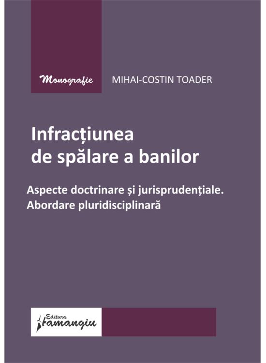 Copertă produs Infracțiunea de spălare a banilor. Aspecte doctrinare și jurisprudențiale. Abordare pluridisciplinară - gallery big 1