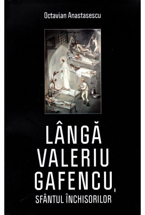 Copertă produs L&acirc;ngă Valeriu Gafencu, sf&acirc;ntul &icirc;nchisorilor