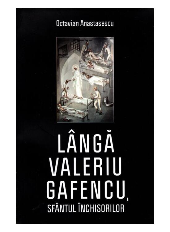 Copertă produs L&acirc;ngă Valeriu Gafencu, sf&acirc;ntul &icirc;nchisorilor - gallery big 1